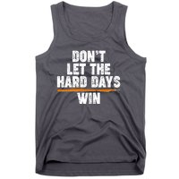 Dont Let The Hard Days Win Tank Top