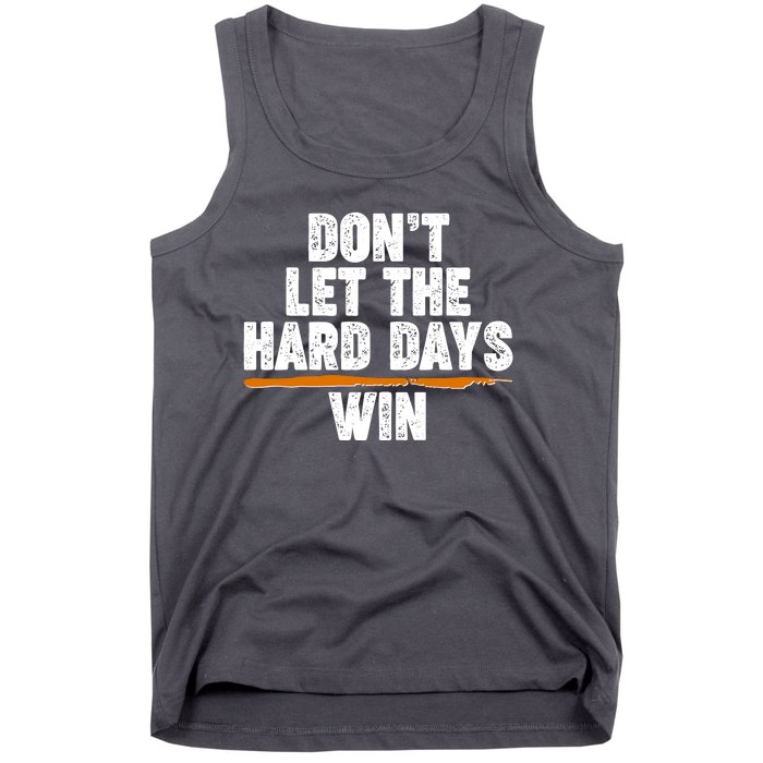 Dont Let The Hard Days Win Tank Top