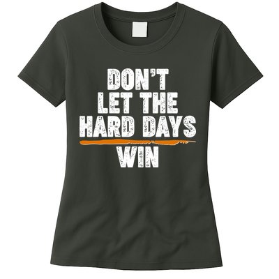 Dont Let The Hard Days Win Womens T-Shirt