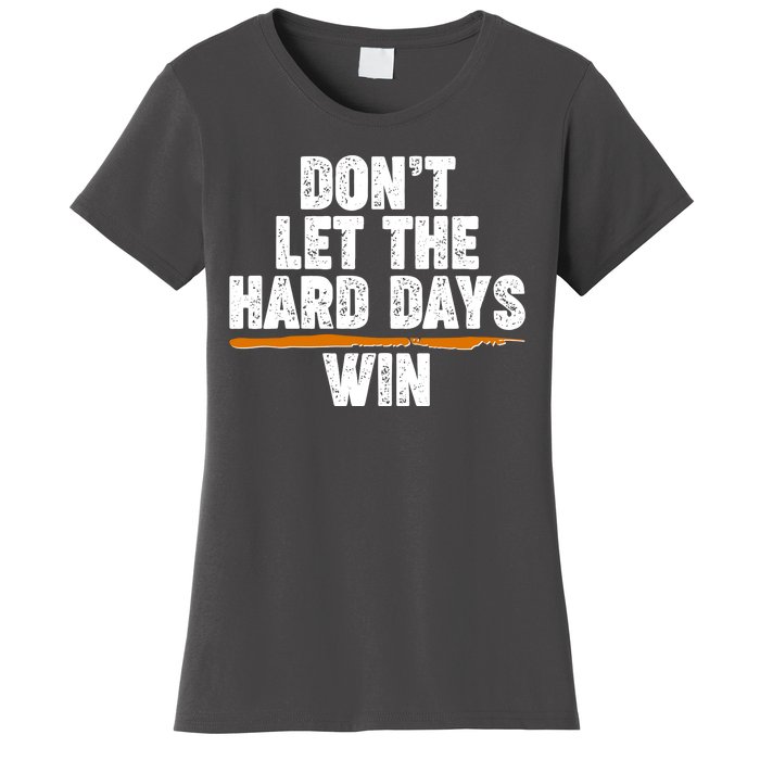 Dont Let The Hard Days Win Women's T-Shirt