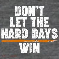 Dont Let The Hard Days Win Womens T-Shirt