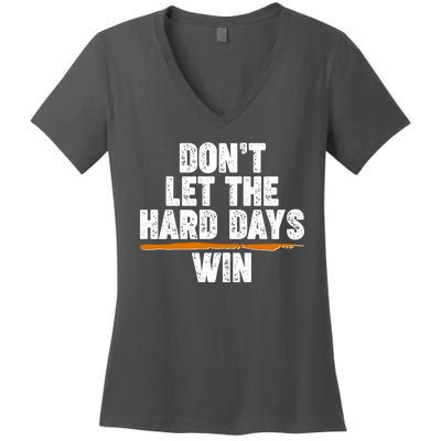 Dont Let The Hard Days Win Women's V-Neck T-Shirt