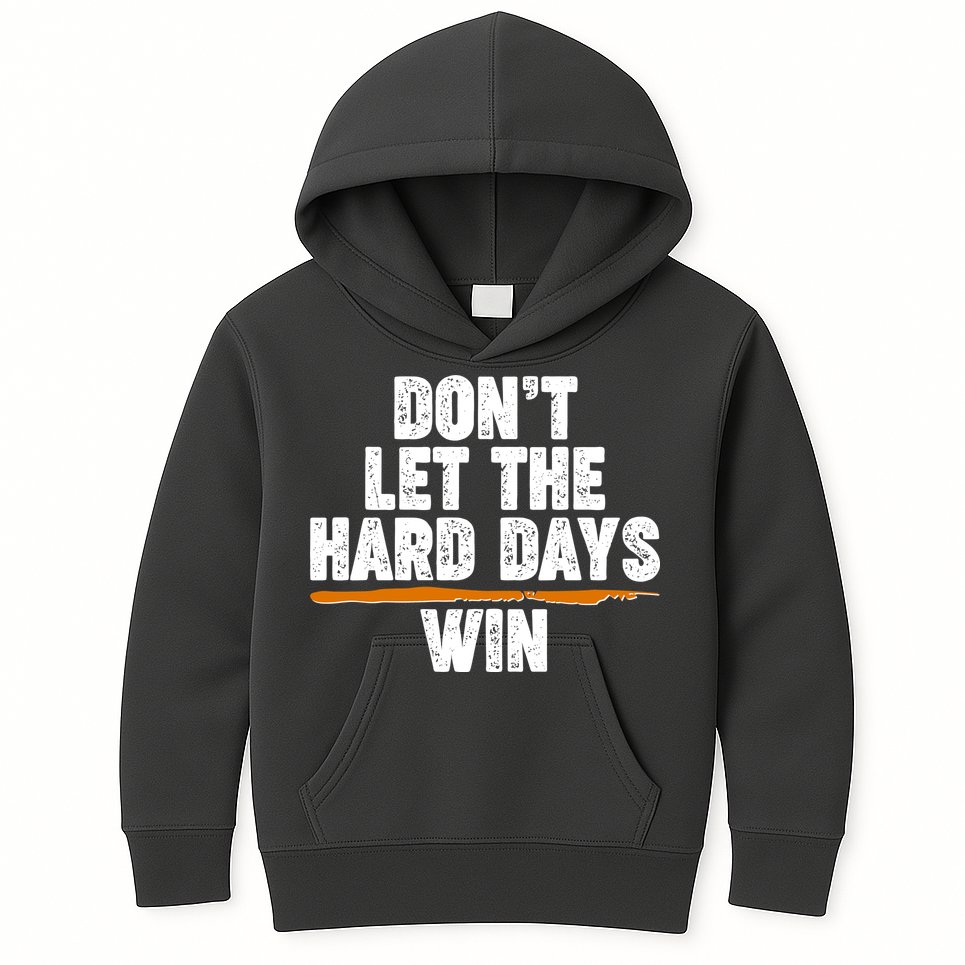 Dont Let The Hard Days Win Kids Hoodie