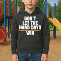 Dont Let The Hard Days Win Kids Hoodie
