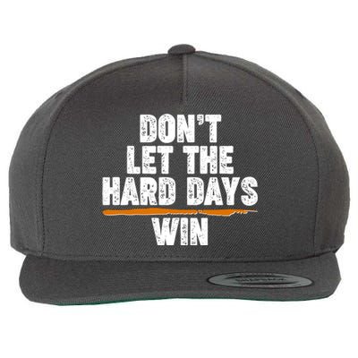 Dont Let The Hard Days Win Wool Snapback Cap