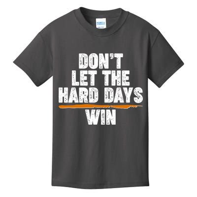 Dont Let The Hard Days Win Kids T-Shirt