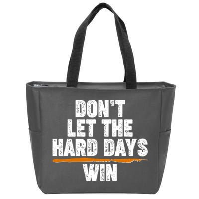 Dont Let The Hard Days Win Zip Tote Bag