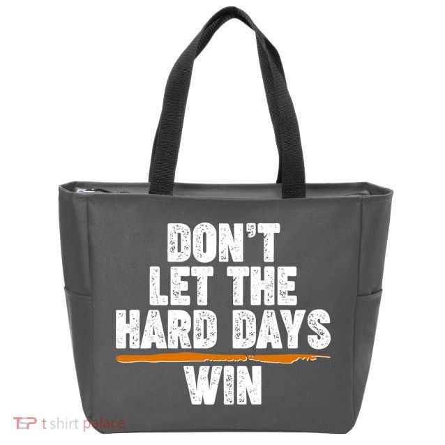 Dont Let The Hard Days Win Zip Tote Bag