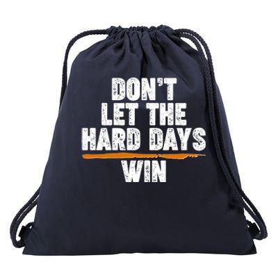 Dont Let The Hard Days Win Drawstring Bag