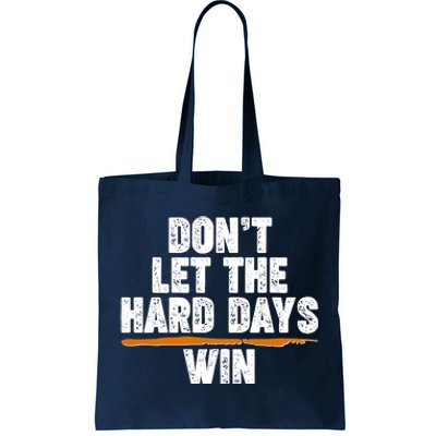 Dont Let The Hard Days Win Tote Bag