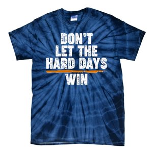 Dont Let The Hard Days Win Tie-Dye T-Shirt