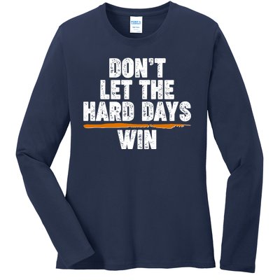 Dont Let The Hard Days Win Ladies Long Sleeve Shirt