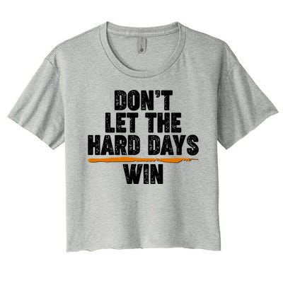 Dont Let The Hard Days Win Women's Crop Top Tee