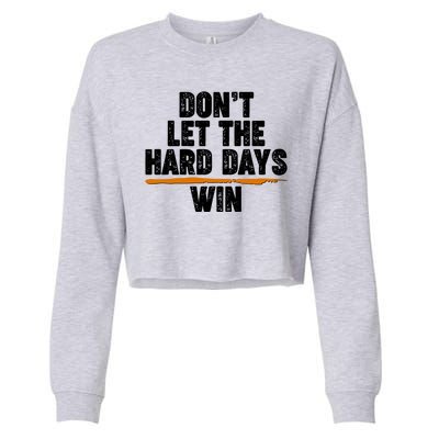 Dont Let The Hard Days Win Cropped Pullover Crew