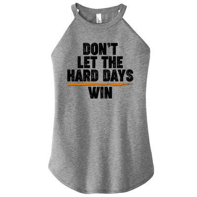 Dont Let The Hard Days Win Women’s Perfect Tri Rocker Tank