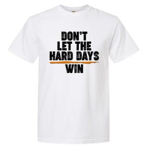 Dont Let The Hard Days Win Garment-Dyed Heavyweight T-Shirt