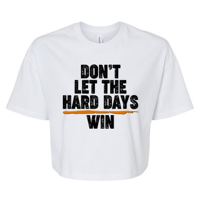 Dont Let The Hard Days Win Bella+Canvas Jersey Crop Tee