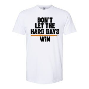 Dont Let The Hard Days Win Softstyle CVC T-Shirt