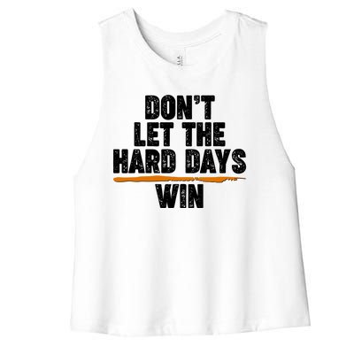 Dont Let The Hard Days Win Women's Racerback Cropped Tank