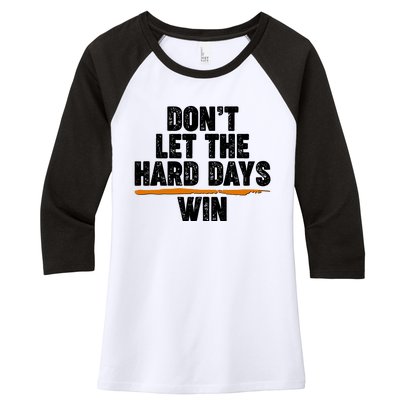 Dont Let The Hard Days Win Women's Tri-Blend 3/4-Sleeve Raglan Shirt