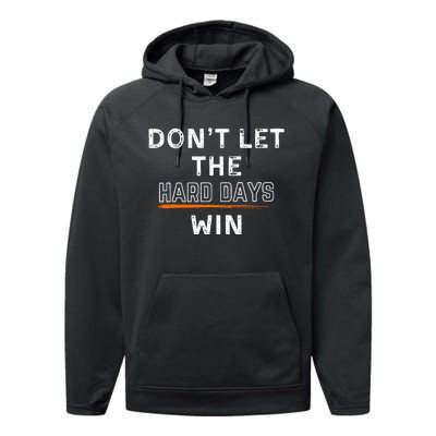 DonT Let The Hard Days Win Gift Performance Fleece Hoodie