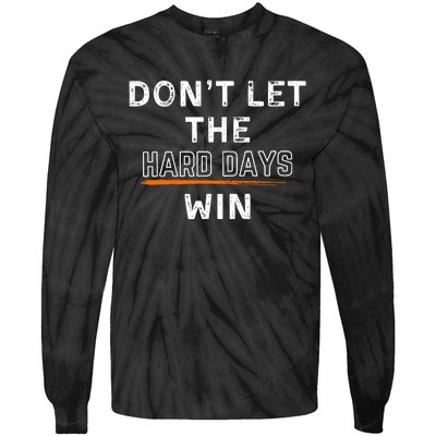 DonT Let The Hard Days Win Gift Tie-Dye Long Sleeve Shirt