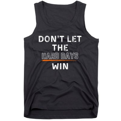 DonT Let The Hard Days Win Gift Tank Top