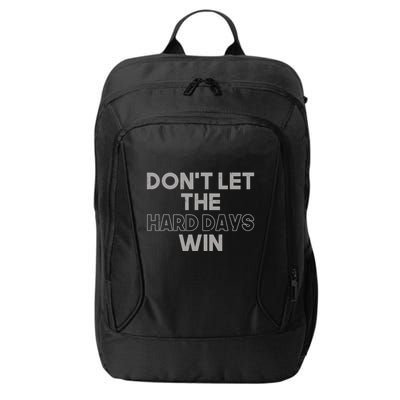 Dont Let The Hard Days Win City Backpack