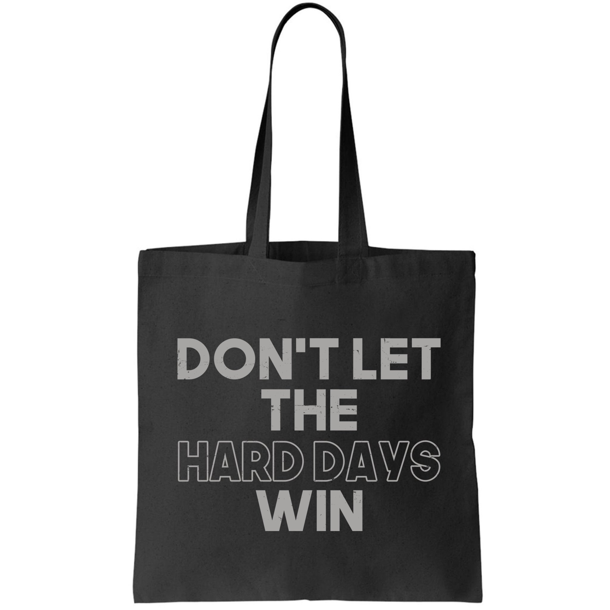 Dont Let The Hard Days Win Bag