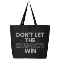 Dont Let The Hard Days Win 25L Jumbo Tote