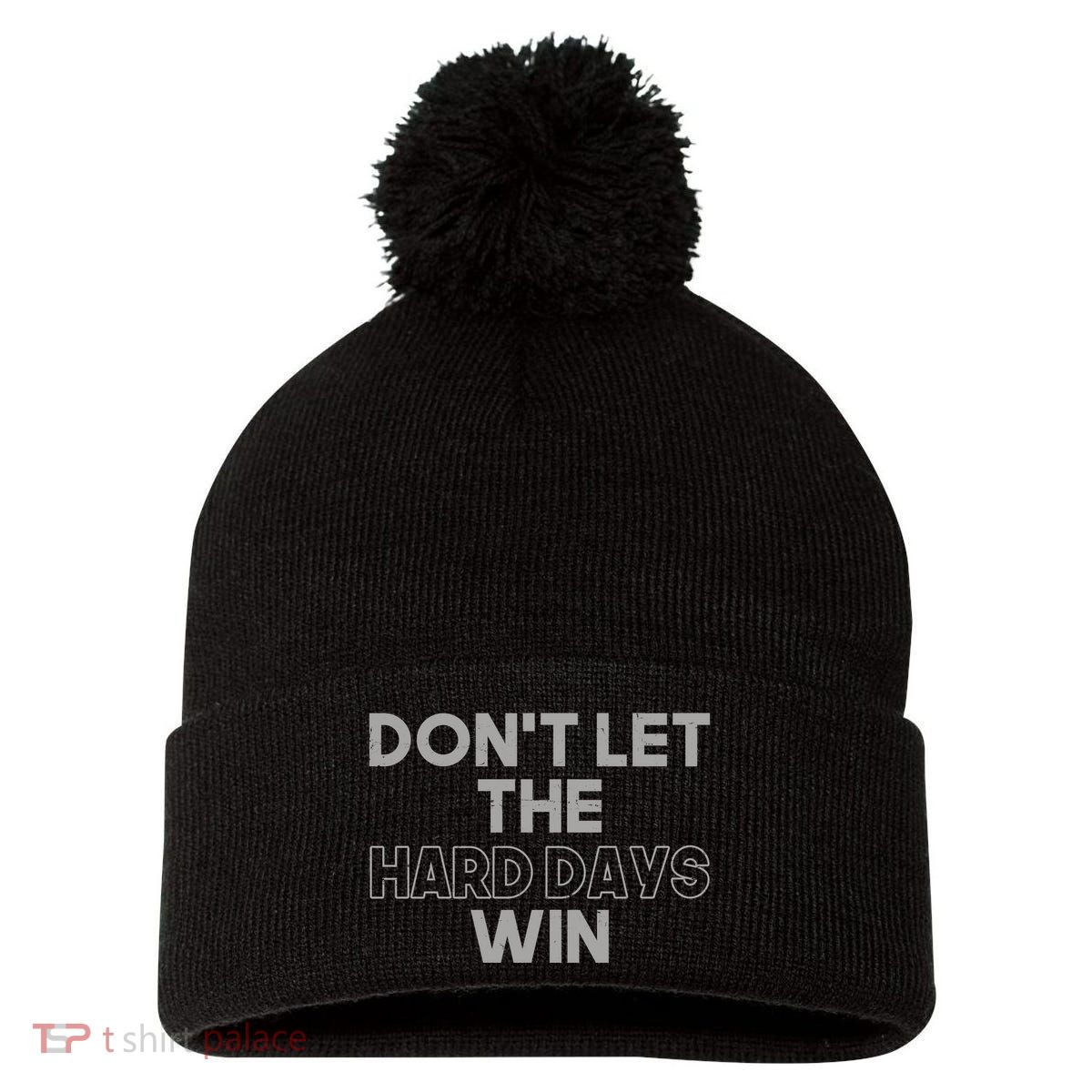 Dont Let The Hard Days Win Pom Pom 12in Knit Beanie