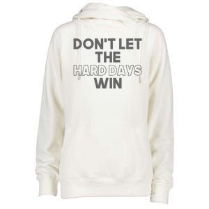 Dont Let The Hard Days Win Womens Funnel Neck Pullover Hood