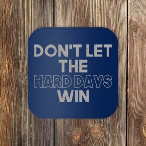 Dont Let The Hard Days Win Coaster