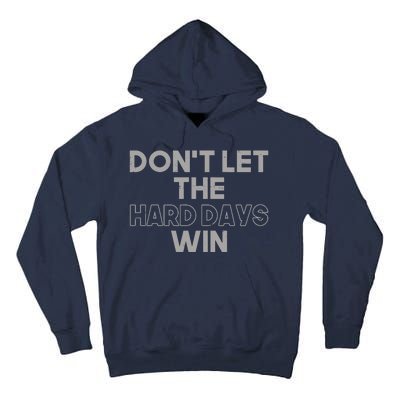 Dont Let The Hard Days Win Tall Hoodie