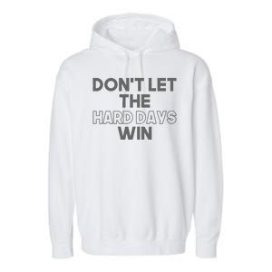 Dont Let The Hard Days Win Garment-Dyed Fleece Hoodie