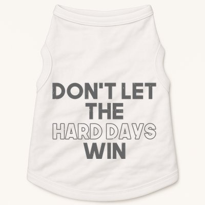Dont Let The Hard Days Win Doggie Tank