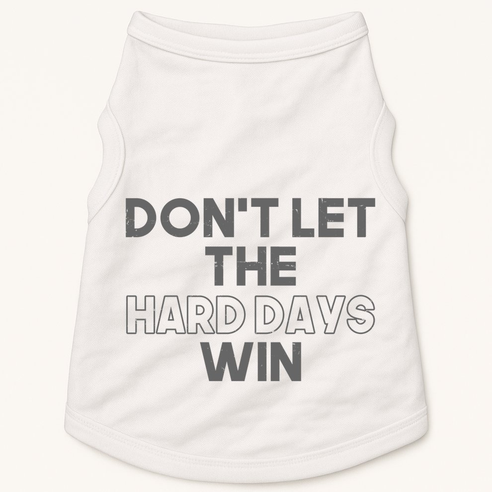 Dont Let The Hard Days Win Doggie Tank
