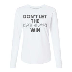 Dont Let The Hard Days Win Womens Cotton Relaxed Long Sleeve T-Shirt