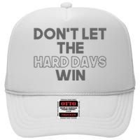 Dont Let The Hard Days Win High Crown Mesh Back Trucker Hat