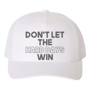 Dont Let The Hard Days Win Yupoong Adult 5-Panel Trucker Hat