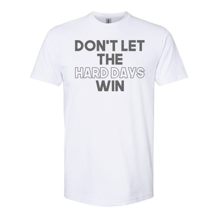 Dont Let The Hard Days Win Softstyle® CVC T-Shirt