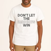 Dont Let The Hard Days Win Tall T-Shirt