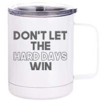 Dont Let The Hard Days Win 12 oz Stainless Steel Tumbler Cup