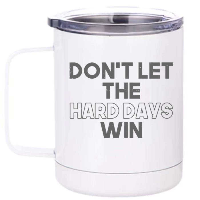 Dont Let The Hard Days Win 12 oz Stainless Steel Tumbler Cup