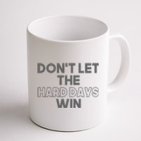 Dont Let The Hard Days Win Coffee Mug