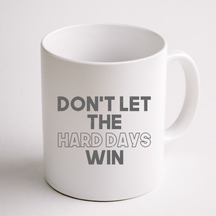 Dont Let The Hard Days Win Coffee Mug