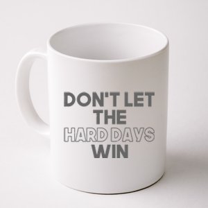 Dont Let The Hard Days Win Coffee Mug