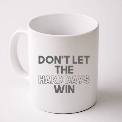 Dont Let The Hard Days Win Mug