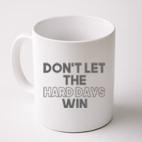 Dont Let The Hard Days Win Coffee Mug