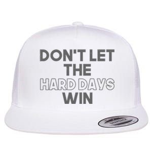 Dont Let The Hard Days Win Flat Bill Trucker Hat